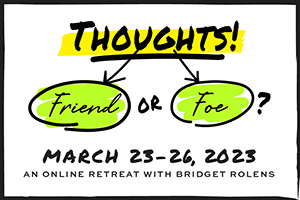 Thoughts Friend or Foe Retreat